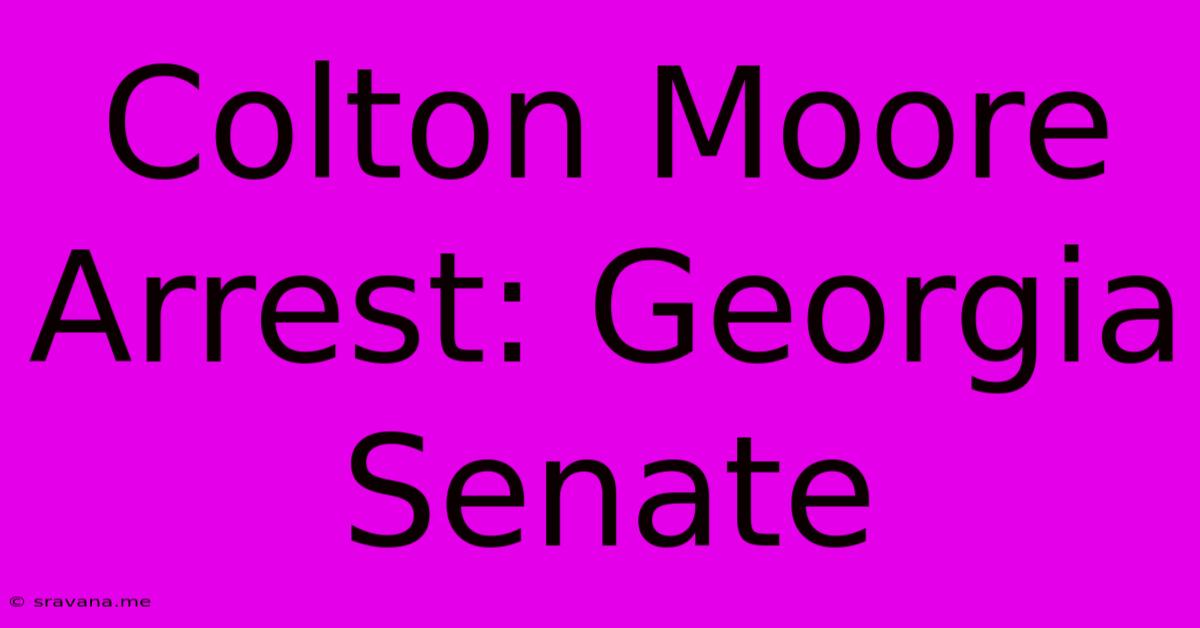 Colton Moore Arrest: Georgia Senate