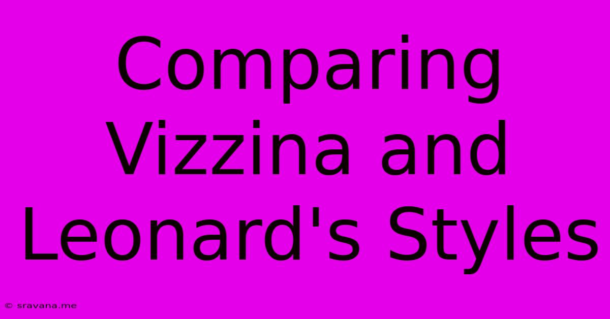 Comparing Vizzina And Leonard's Styles