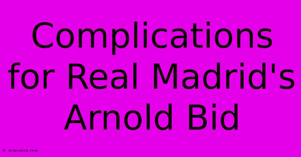 Complications For Real Madrid's Arnold Bid