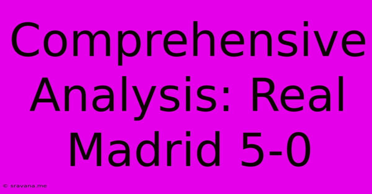 Comprehensive Analysis: Real Madrid 5-0