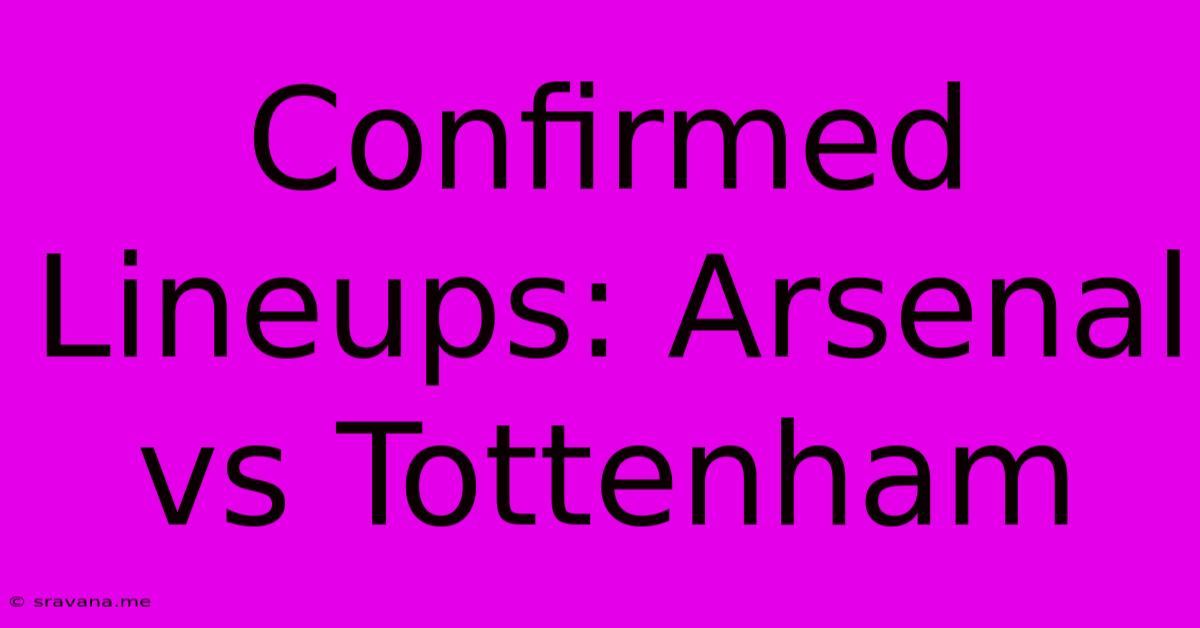 Confirmed Lineups: Arsenal Vs Tottenham