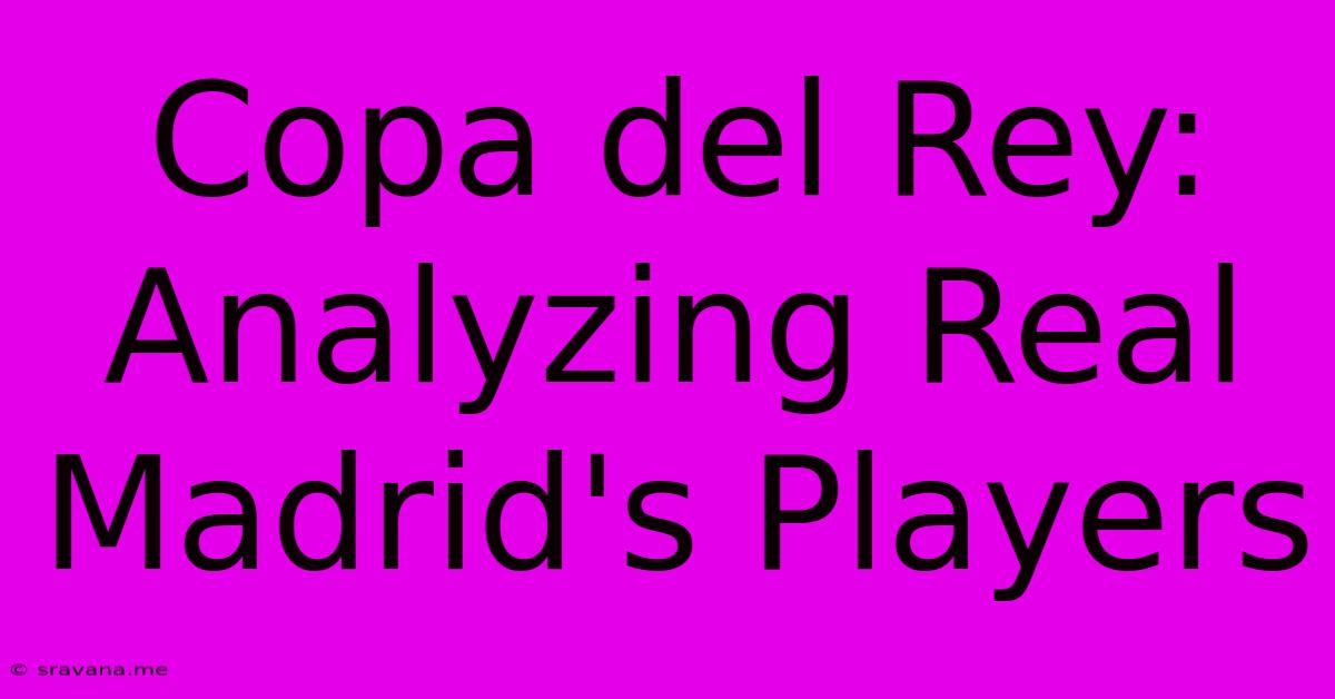 Copa Del Rey: Analyzing Real Madrid's Players