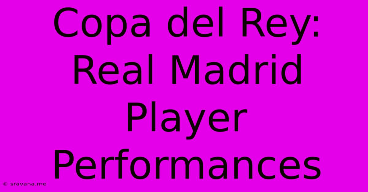 Copa Del Rey: Real Madrid Player Performances