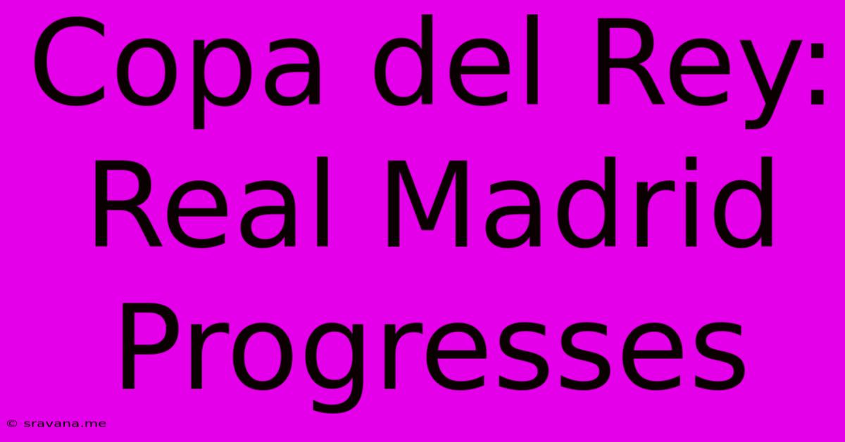 Copa Del Rey: Real Madrid Progresses