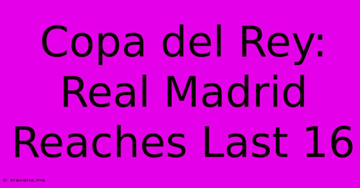 Copa Del Rey: Real Madrid Reaches Last 16