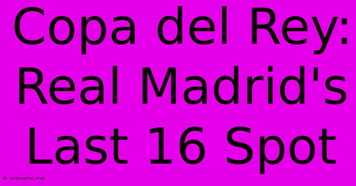 Copa Del Rey: Real Madrid's Last 16 Spot