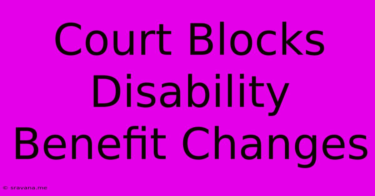 Court Blocks Disability Benefit Changes