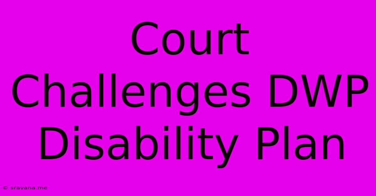 Court Challenges DWP Disability Plan