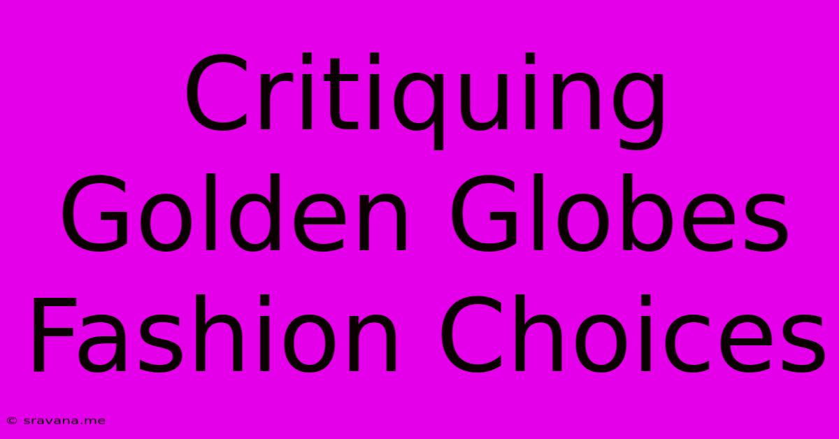 Critiquing Golden Globes Fashion Choices