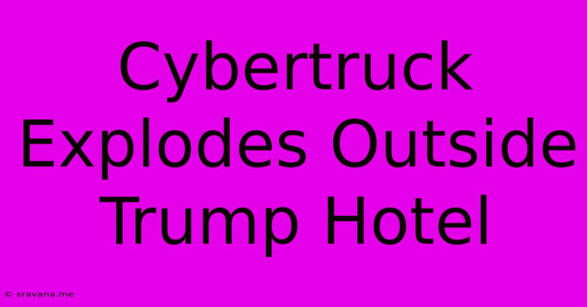 Cybertruck Explodes Outside Trump Hotel