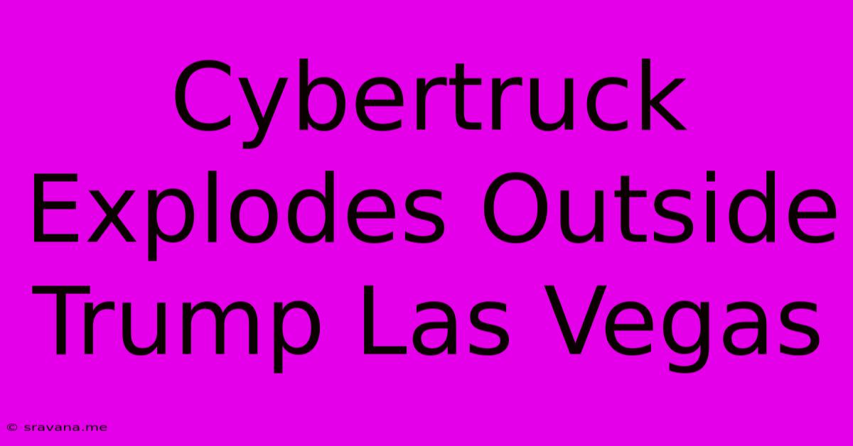 Cybertruck Explodes Outside Trump Las Vegas