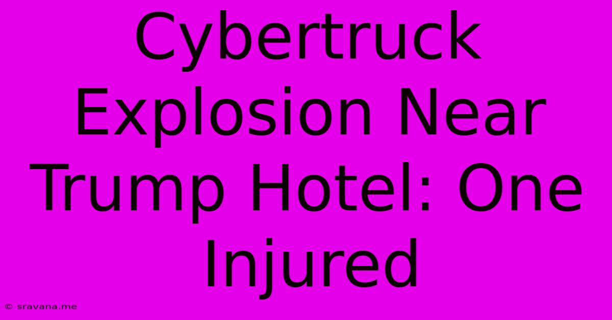 Cybertruck Explosion Near Trump Hotel: One Injured