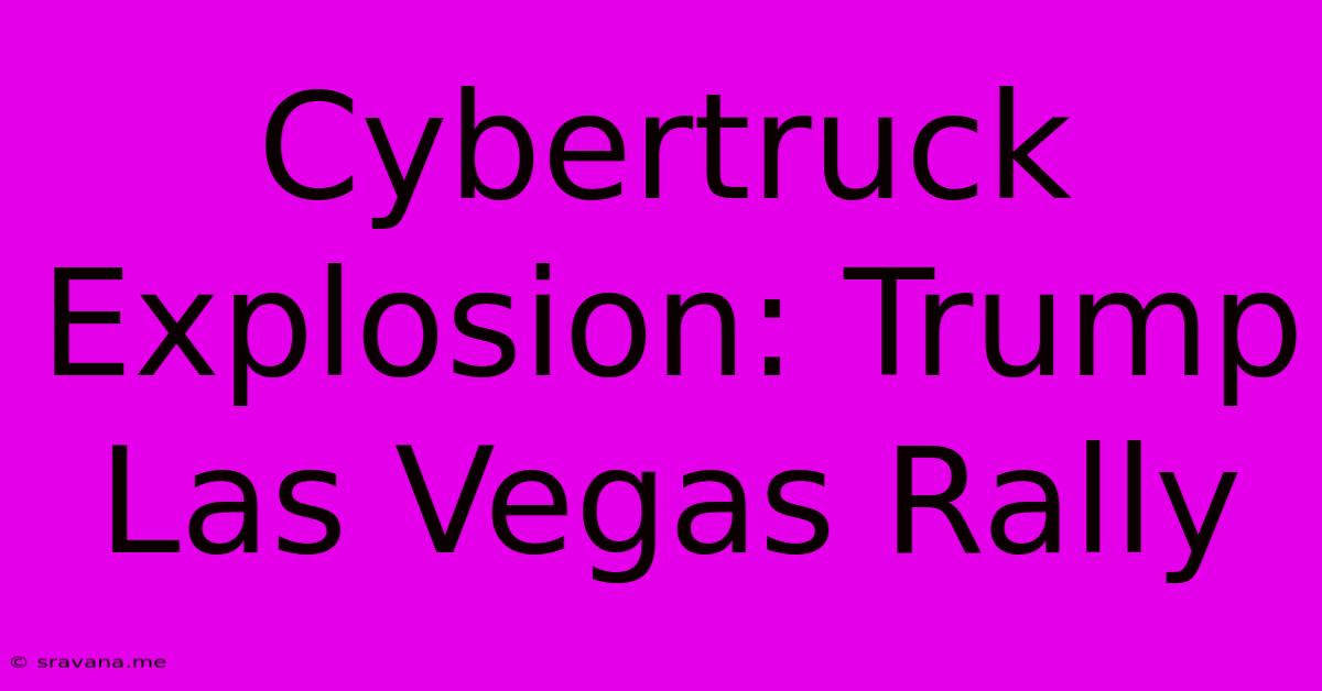 Cybertruck Explosion: Trump Las Vegas Rally