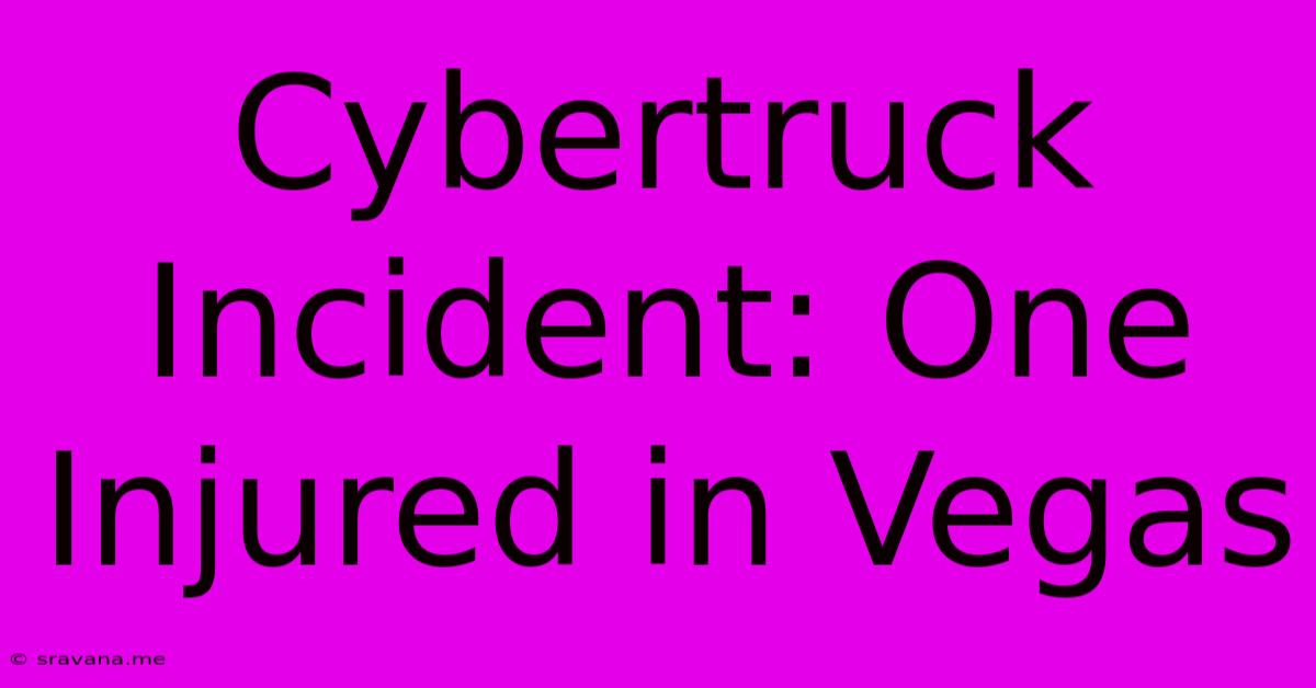 Cybertruck Incident: One Injured In Vegas