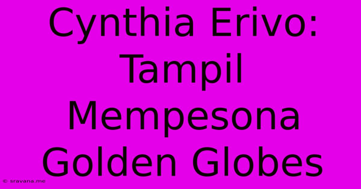 Cynthia Erivo: Tampil Mempesona Golden Globes