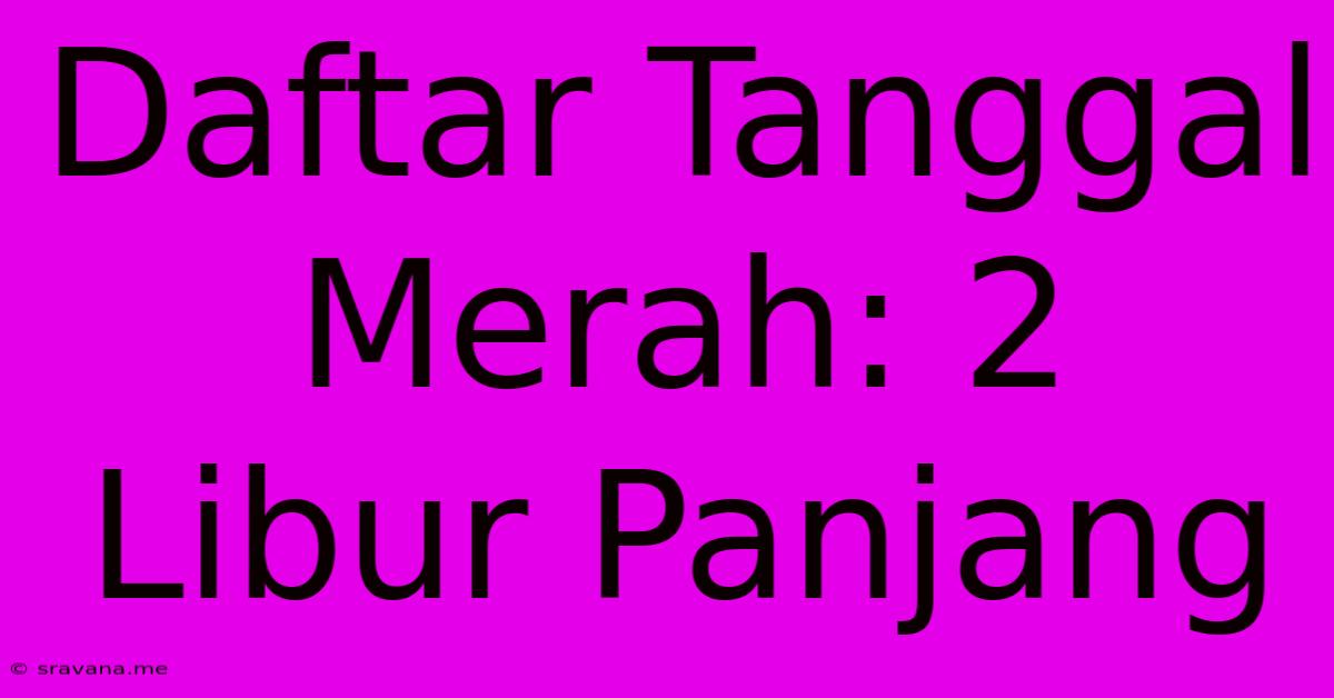 Daftar Tanggal Merah: 2 Libur Panjang