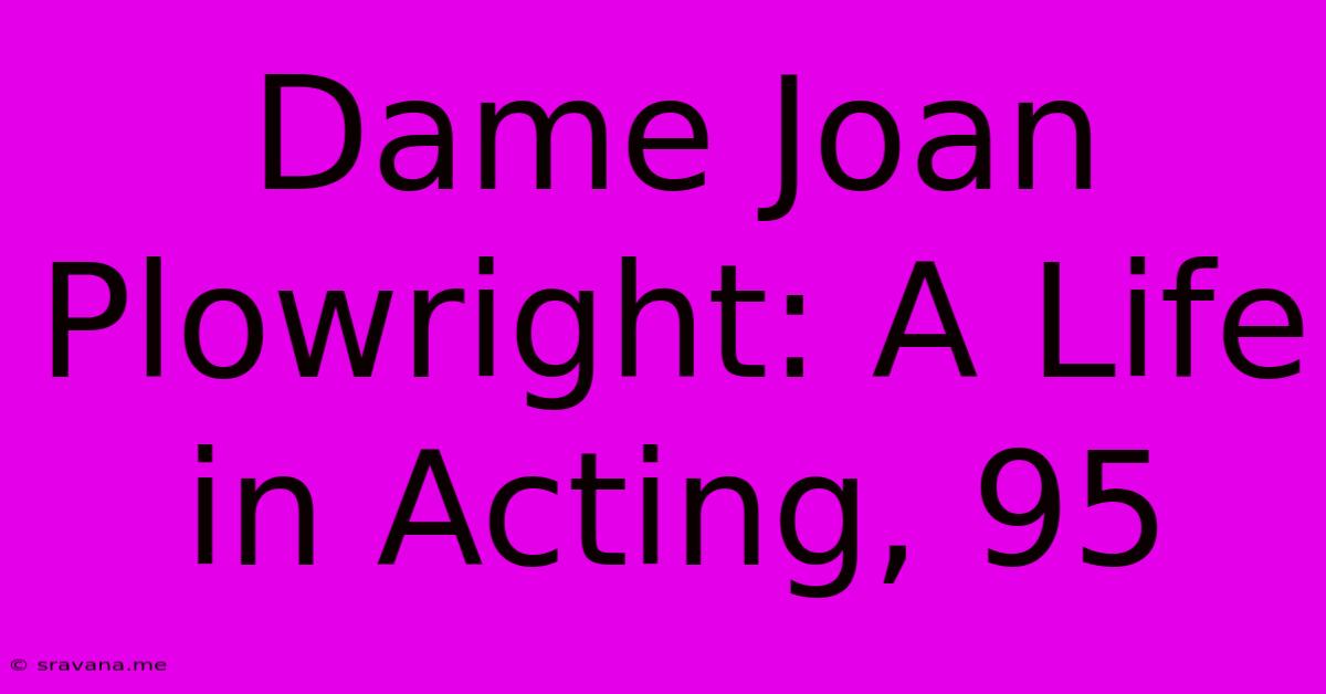 Dame Joan Plowright: A Life In Acting, 95