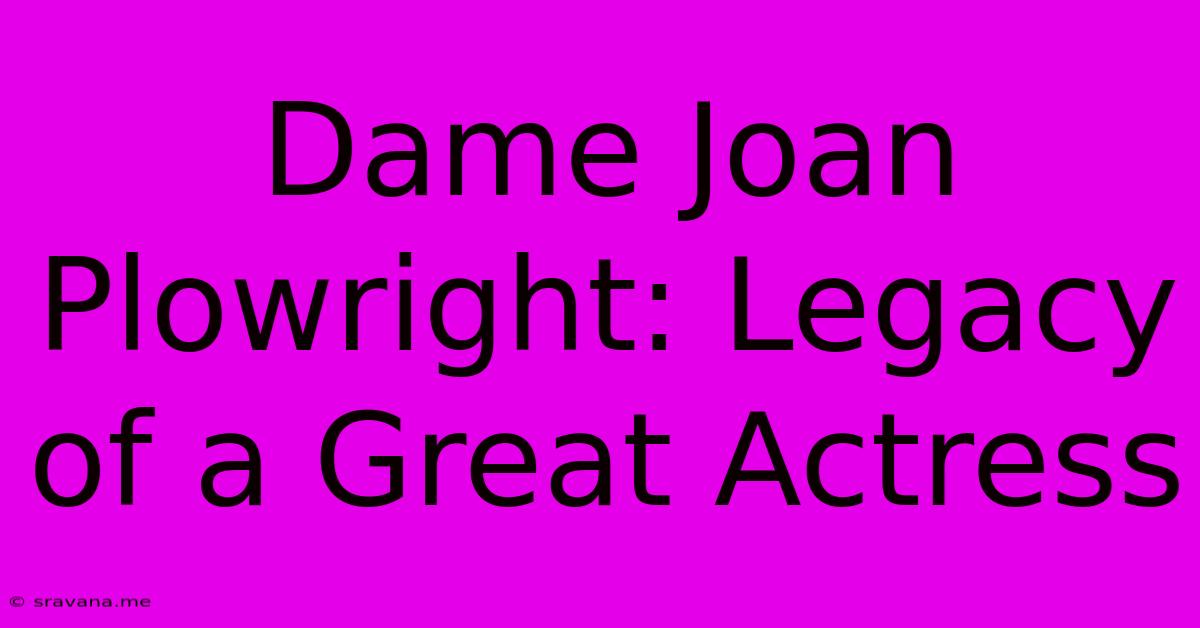 Dame Joan Plowright: Legacy Of A Great Actress