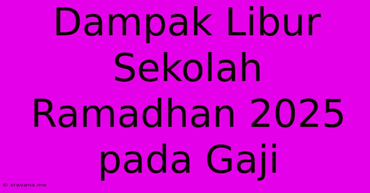 Dampak Libur Sekolah Ramadhan 2025 Pada Gaji