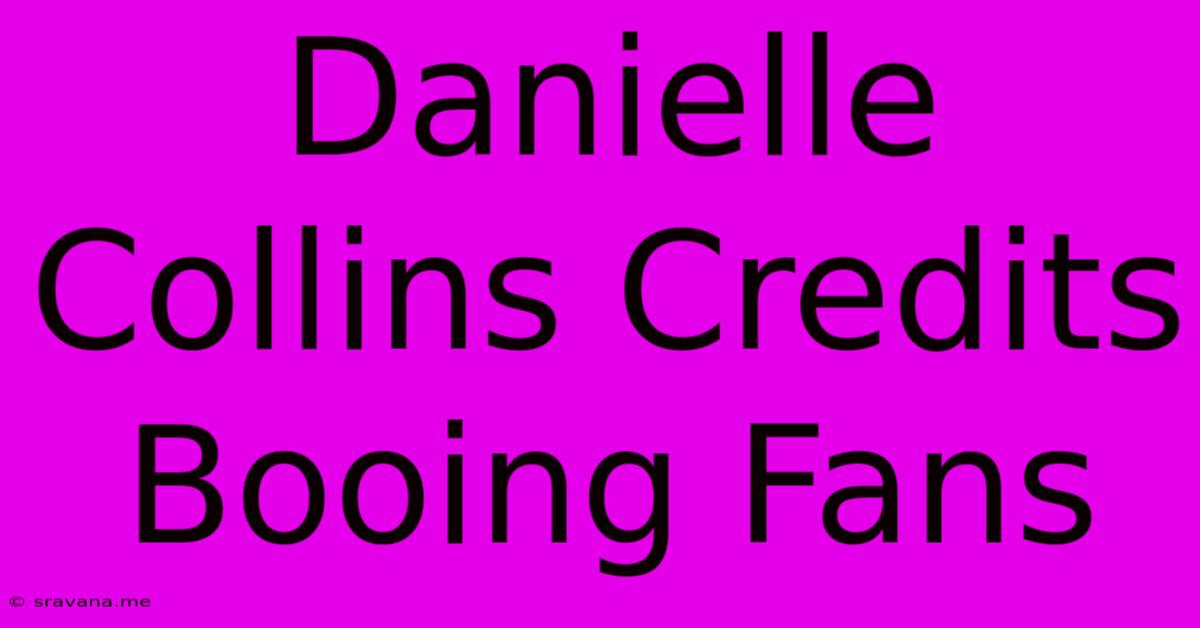 Danielle Collins Credits Booing Fans