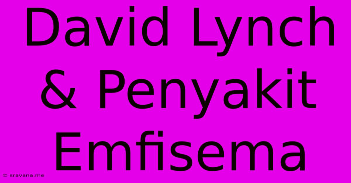 David Lynch & Penyakit Emfisema