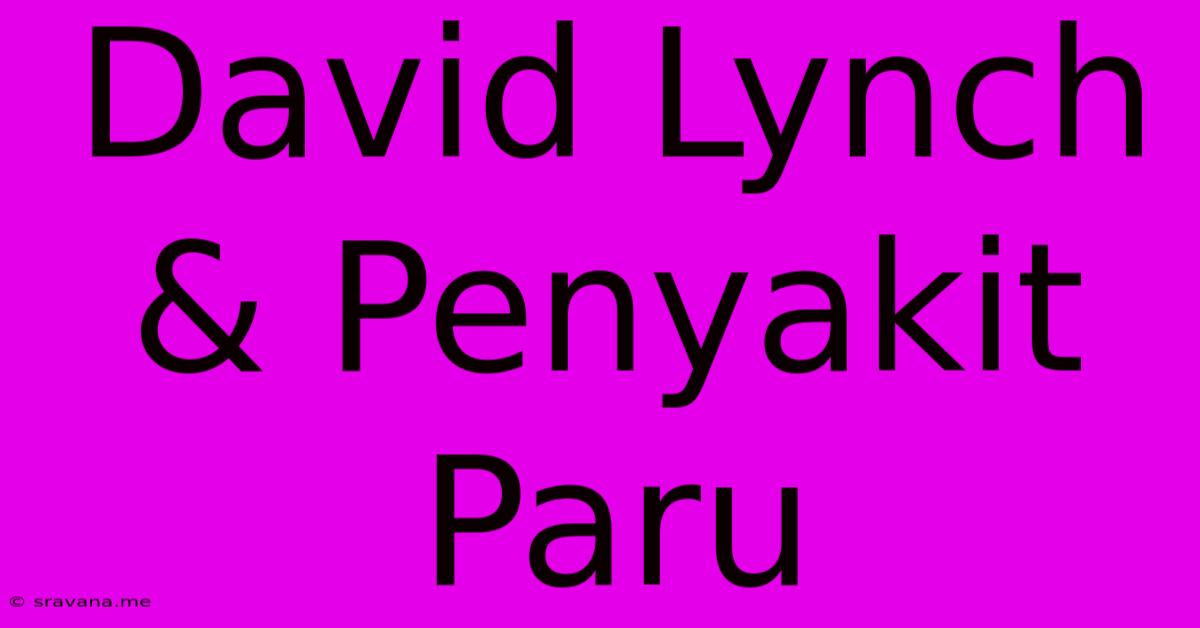 David Lynch & Penyakit Paru