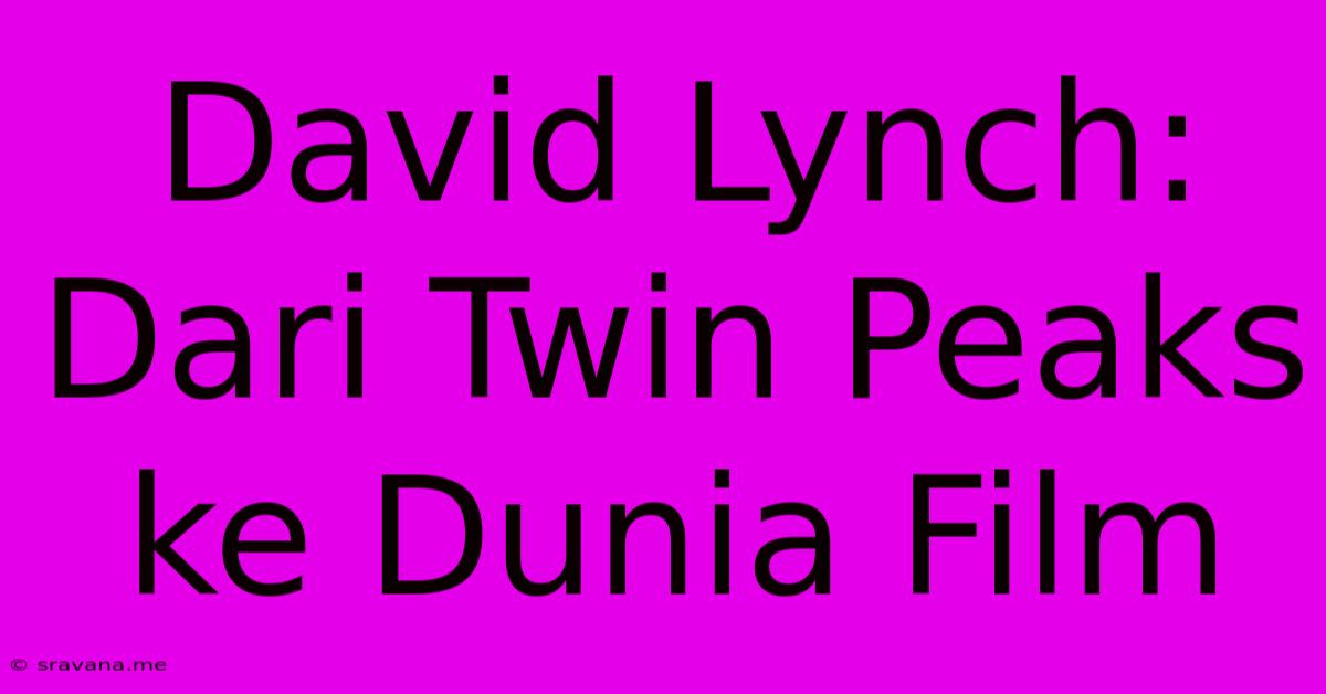 David Lynch: Dari Twin Peaks Ke Dunia Film