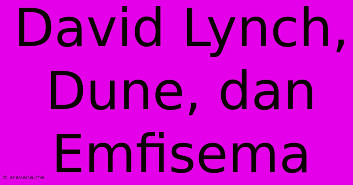 David Lynch, Dune, Dan Emfisema