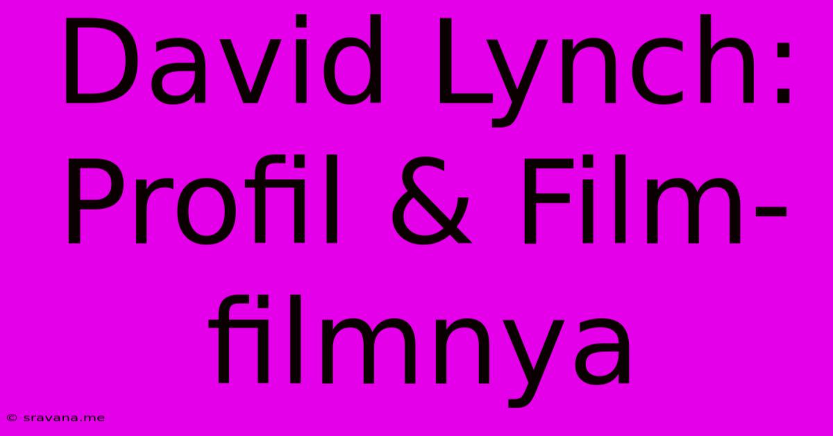 David Lynch: Profil & Film-filmnya