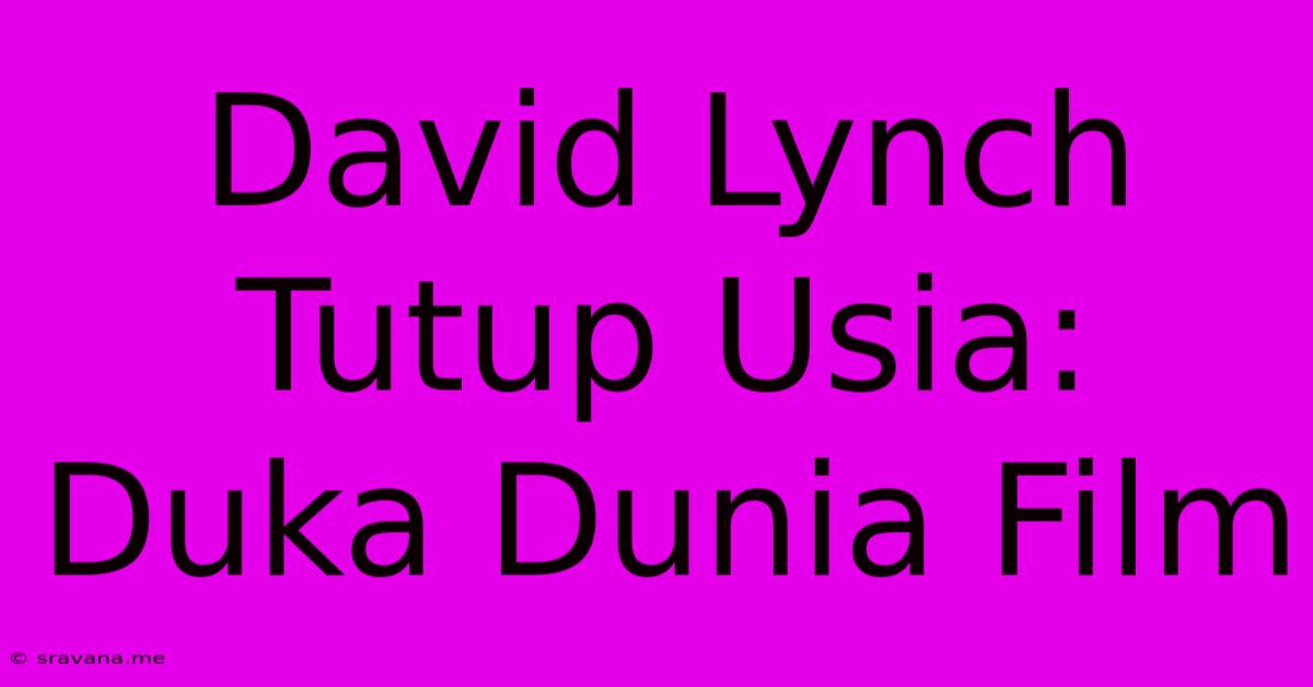 David Lynch Tutup Usia: Duka Dunia Film