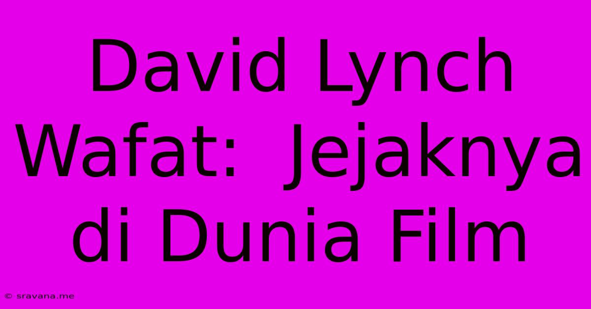 David Lynch Wafat:  Jejaknya Di Dunia Film