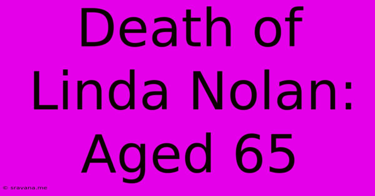 Death Of Linda Nolan: Aged 65