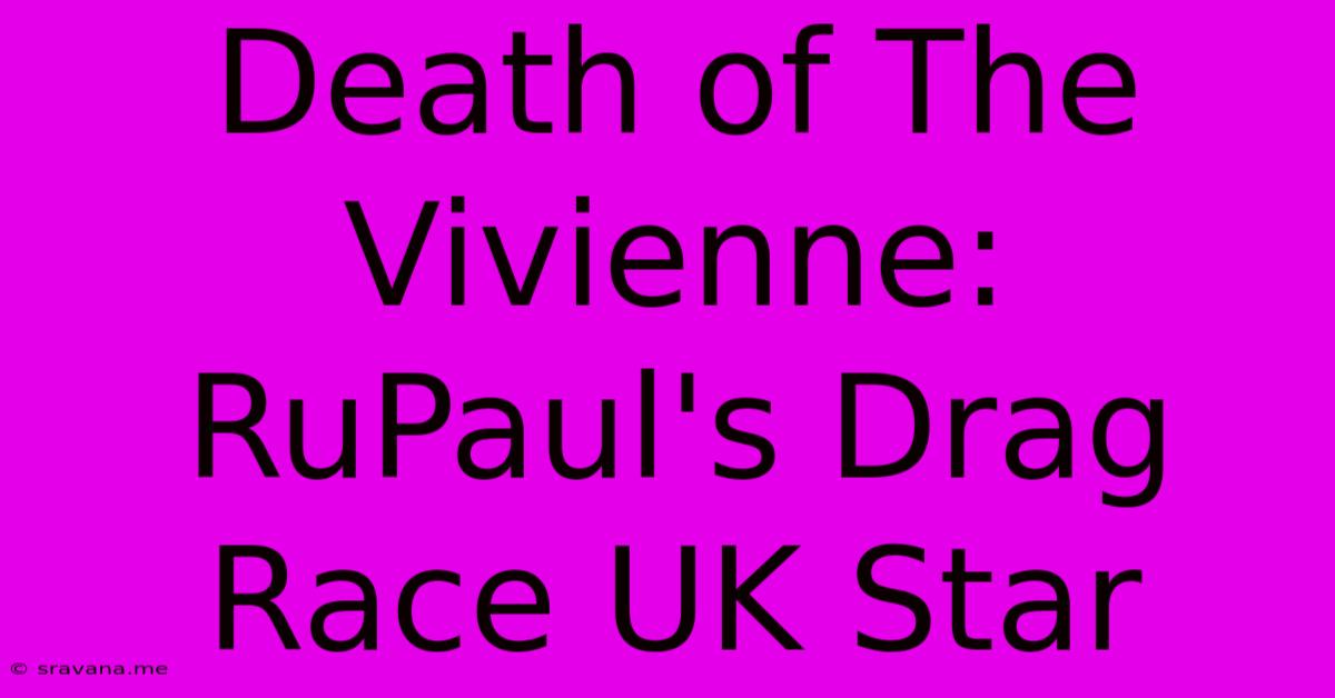 Death Of The Vivienne: RuPaul's Drag Race UK Star