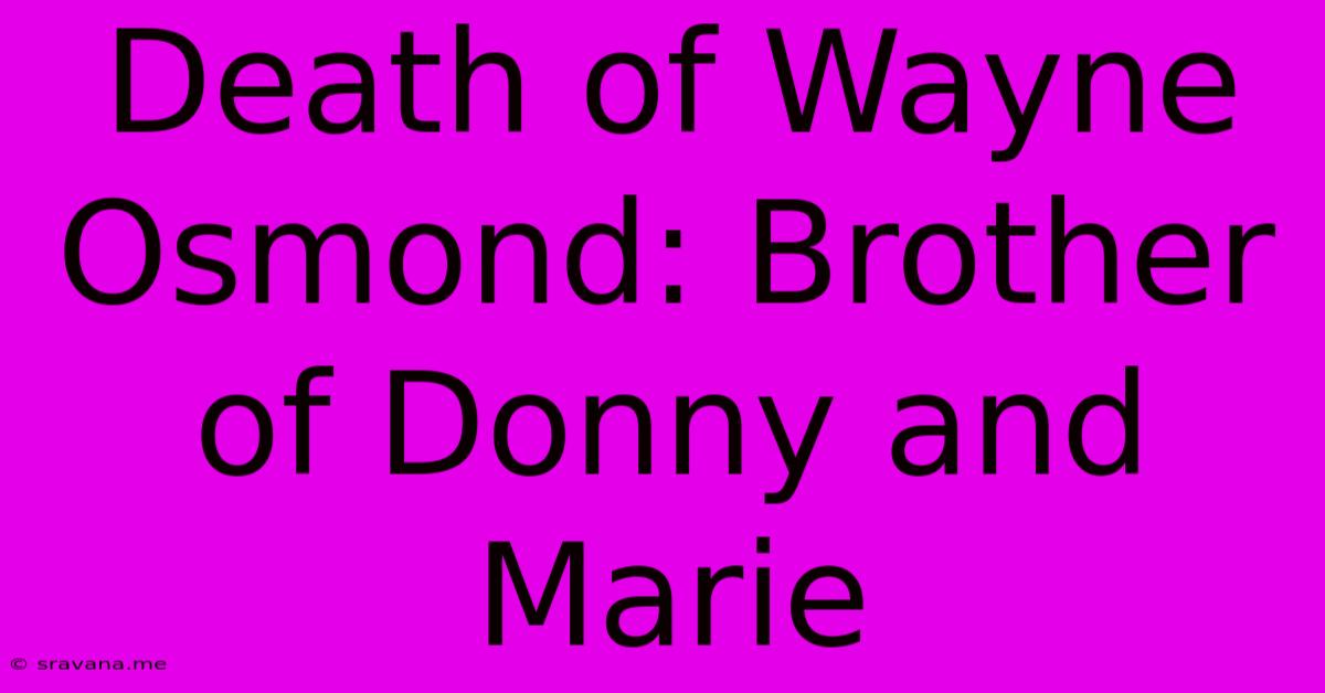 Death Of Wayne Osmond: Brother Of Donny And Marie