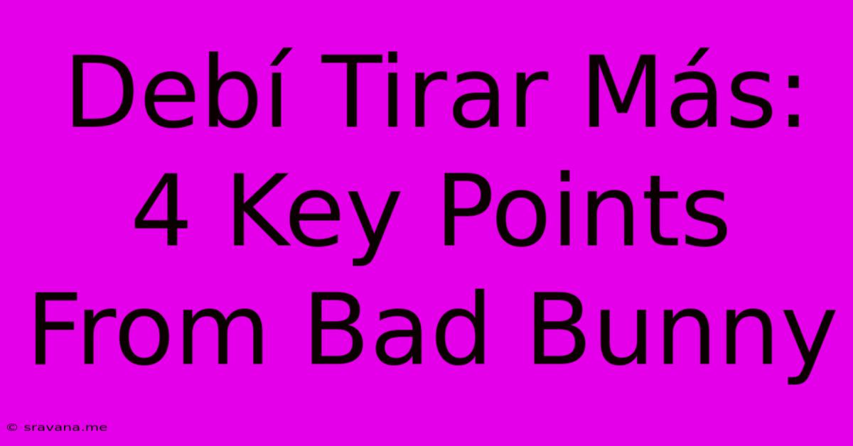 Debí Tirar Más: 4 Key Points From Bad Bunny