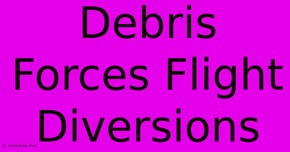 Debris Forces Flight Diversions