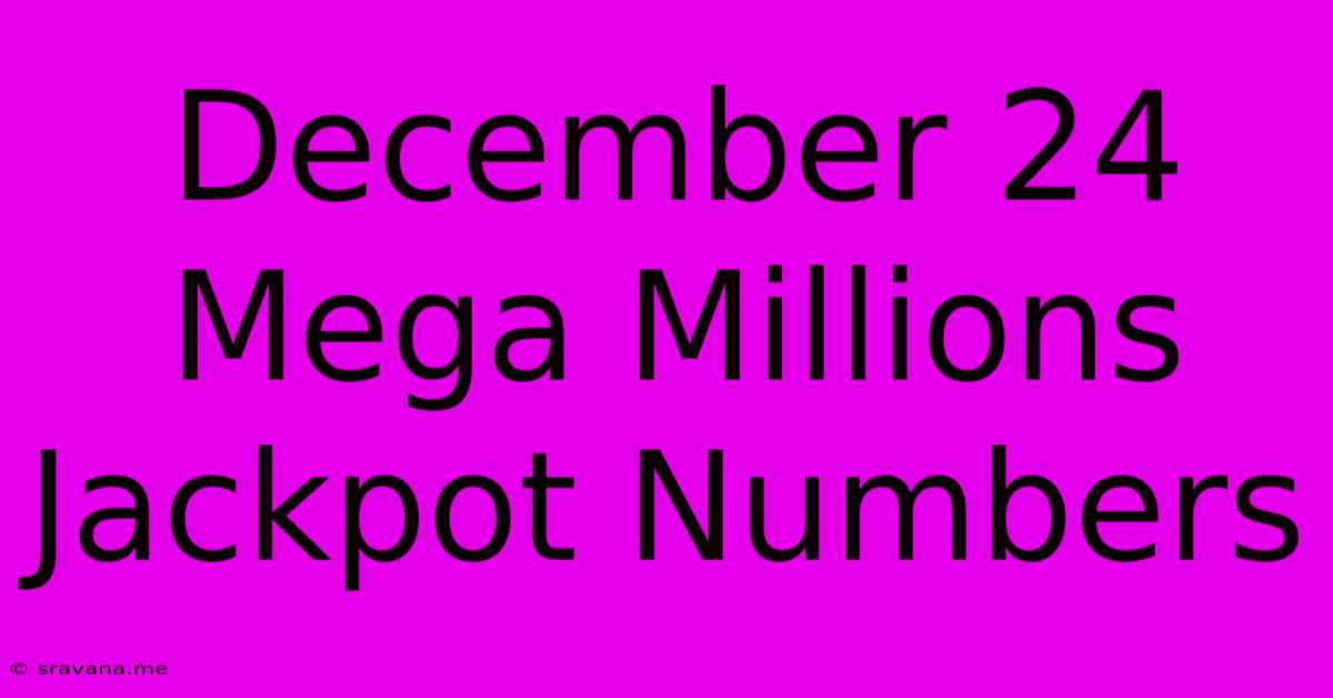 December 24 Mega Millions Jackpot Numbers