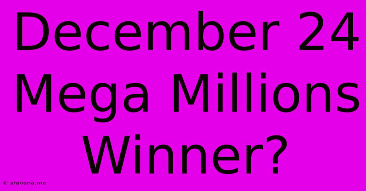 December 24 Mega Millions Winner?