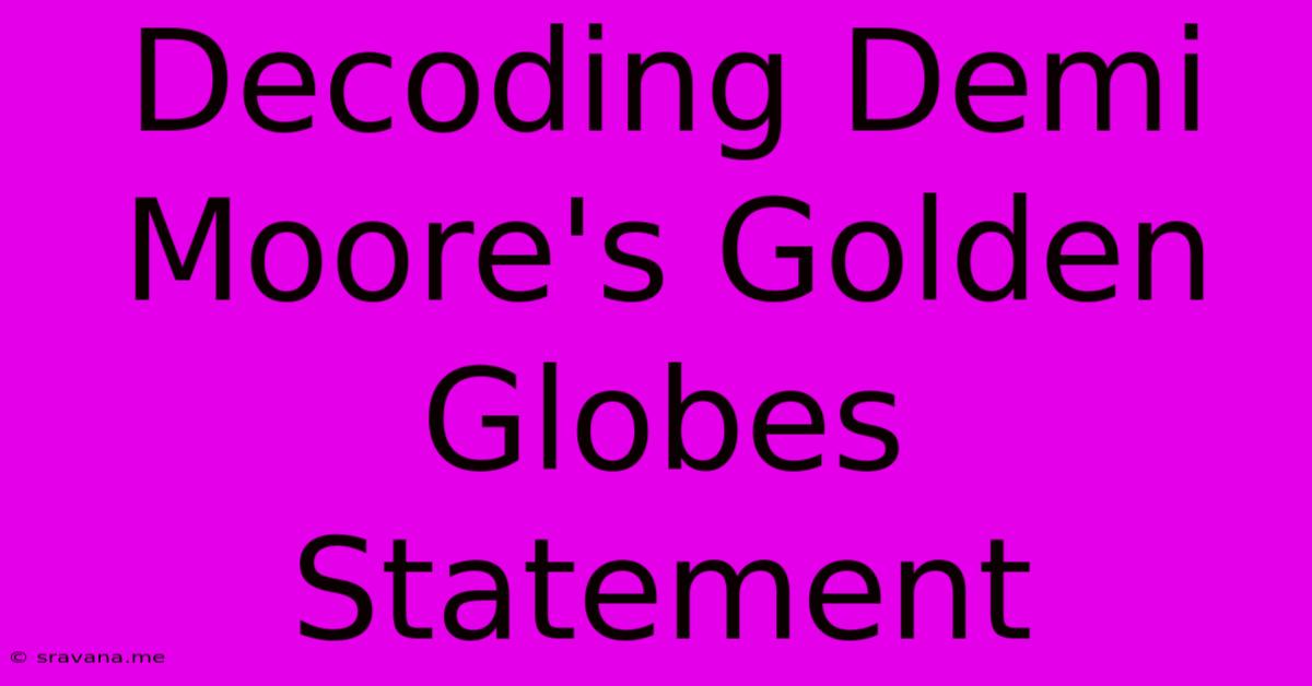 Decoding Demi Moore's Golden Globes Statement