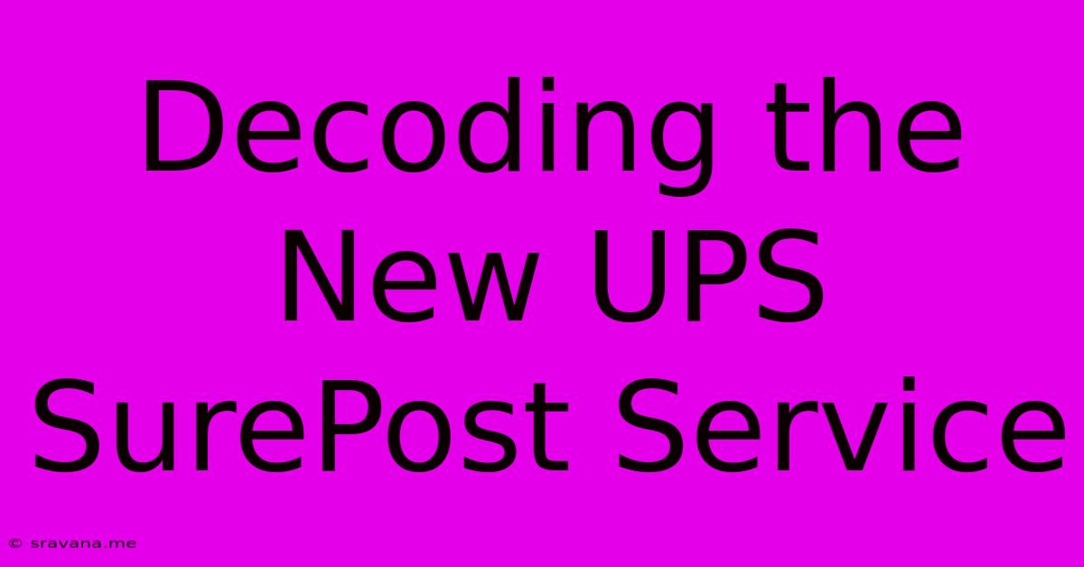 Decoding The New UPS SurePost Service