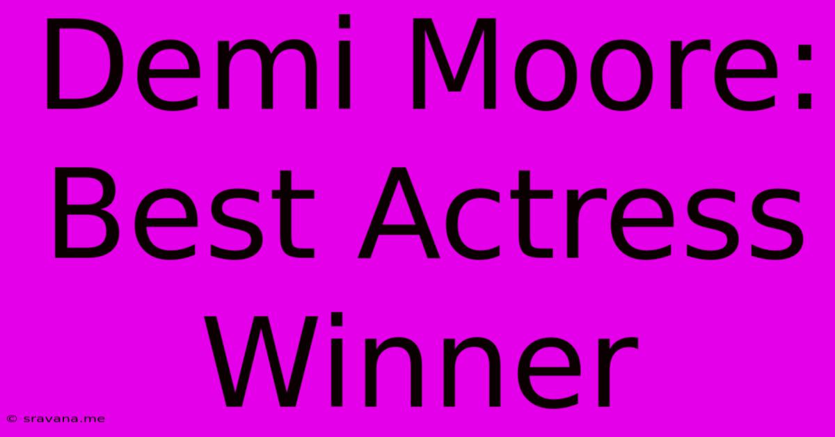 Demi Moore: Best Actress Winner