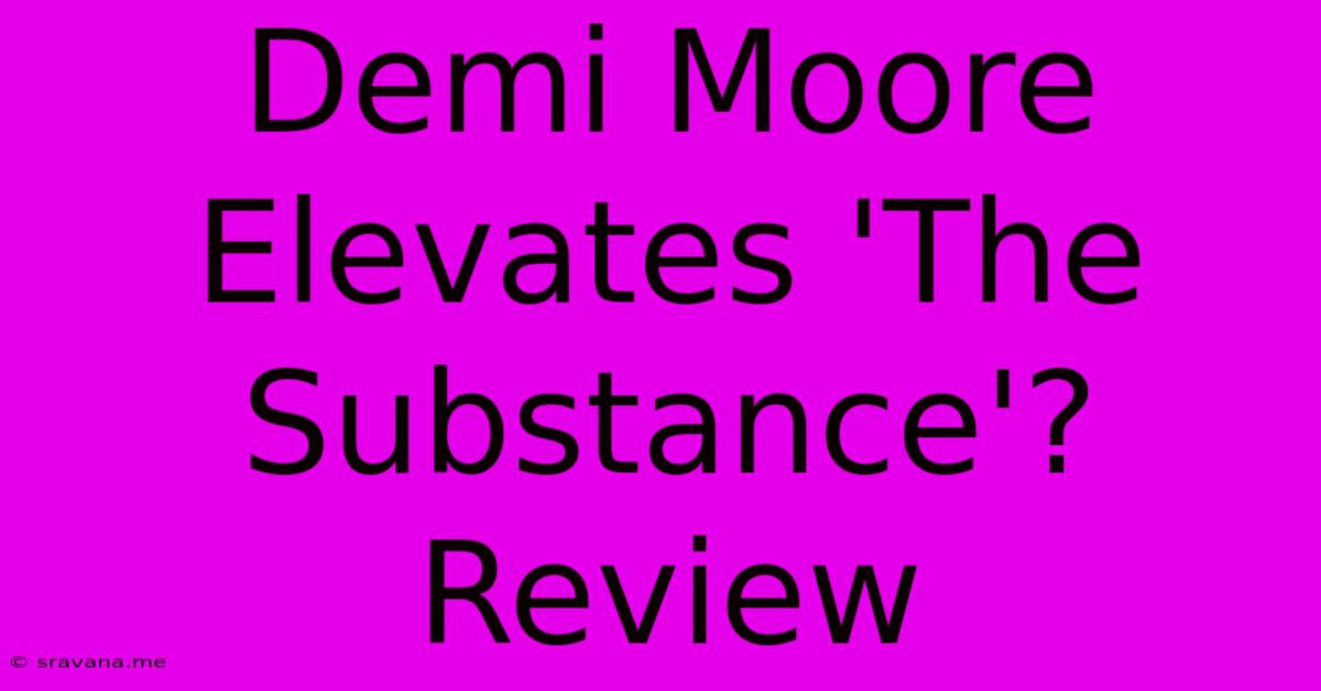 Demi Moore Elevates 'The Substance'? Review