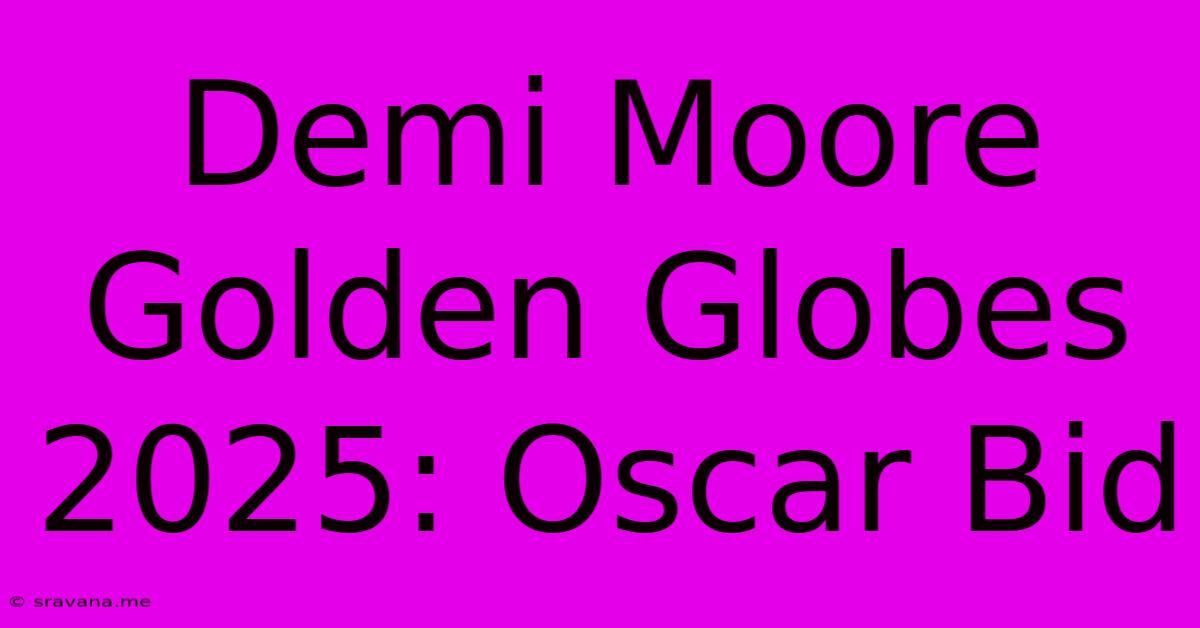 Demi Moore Golden Globes 2025: Oscar Bid