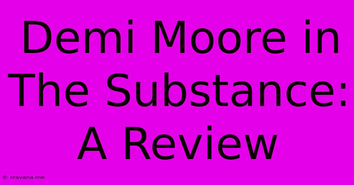 Demi Moore In The Substance: A Review