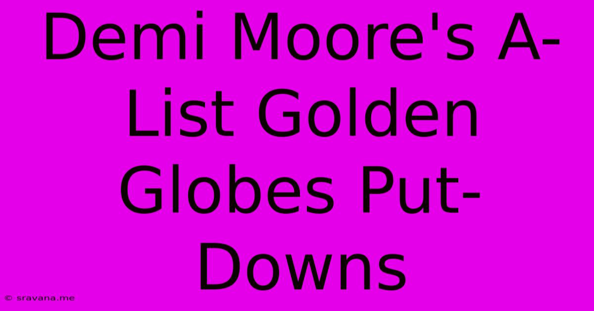 Demi Moore's A-List Golden Globes Put-Downs