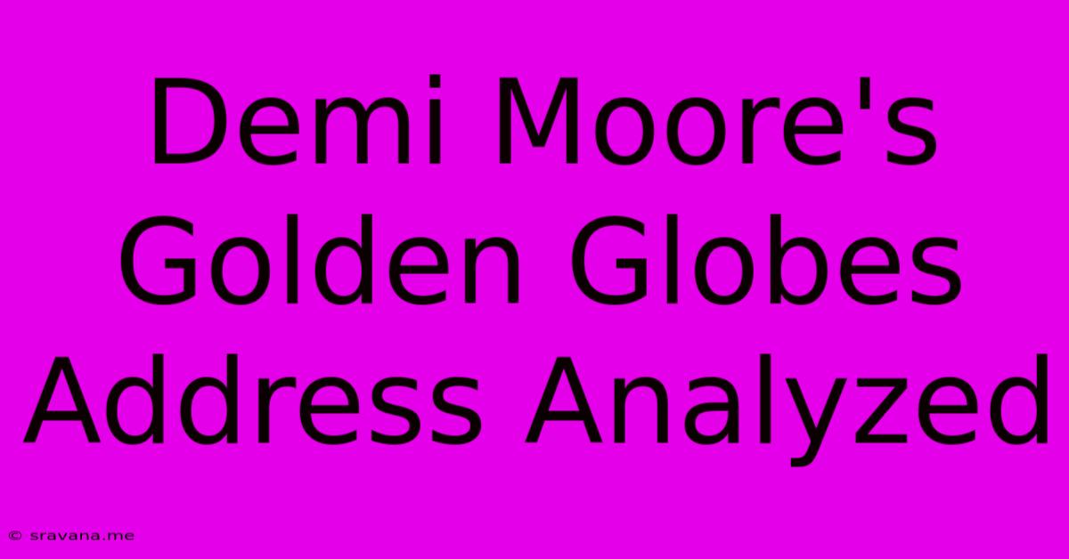 Demi Moore's Golden Globes Address Analyzed