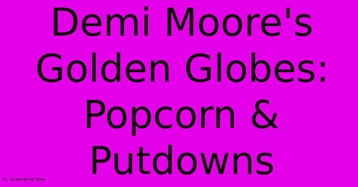 Demi Moore's Golden Globes: Popcorn & Putdowns