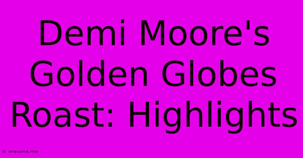 Demi Moore's Golden Globes Roast: Highlights