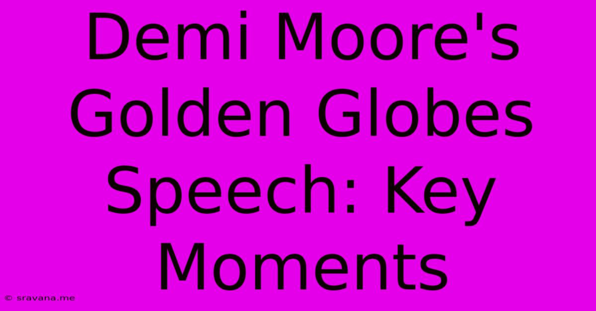 Demi Moore's Golden Globes Speech: Key Moments