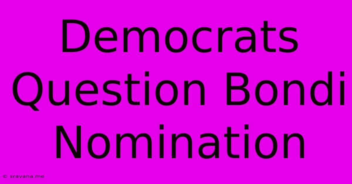 Democrats Question Bondi Nomination